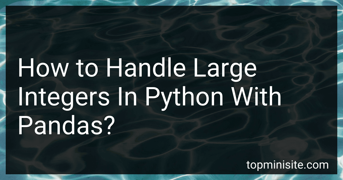 How to Handle Large Integers In Python With Pandas? preview