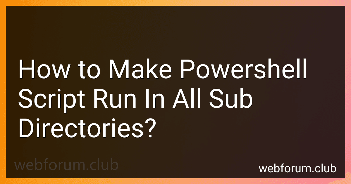 How to Make Powershell Script Run In All Sub Directories? image