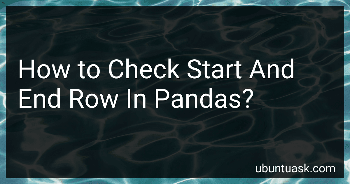 How to Check Start And End Row In Pandas? image
