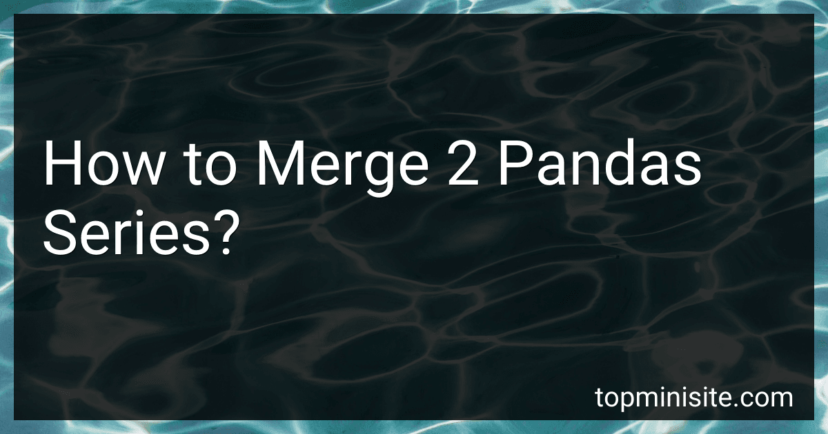 How to Merge 2 Pandas Series? image