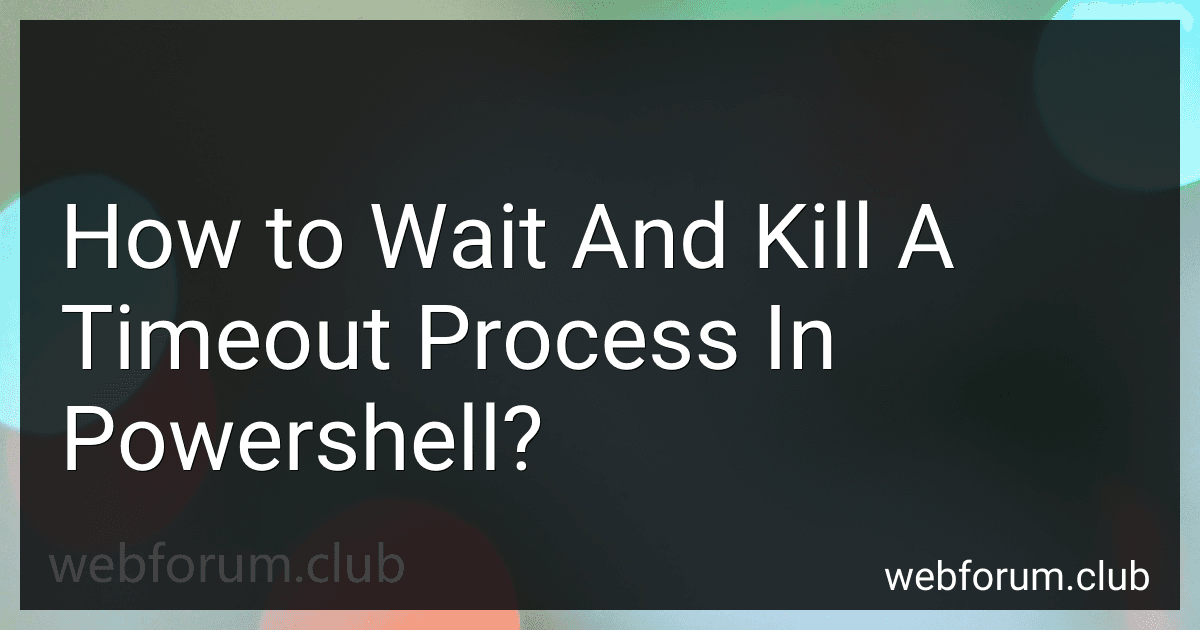 How to Wait And Kill A Timeout Process In Powershell? image