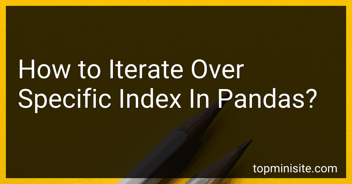 How to Iterate Over Specific Index In Pandas? image
