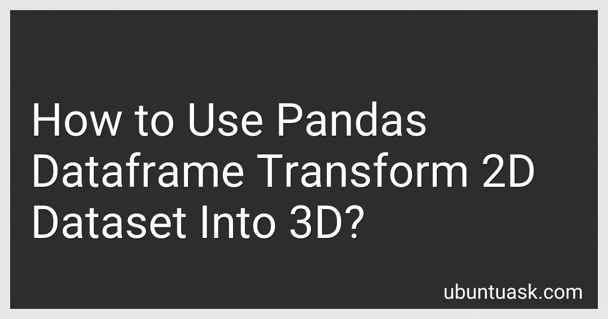 How to Use Pandas Dataframe Transform 2D Dataset Into 3D? image
