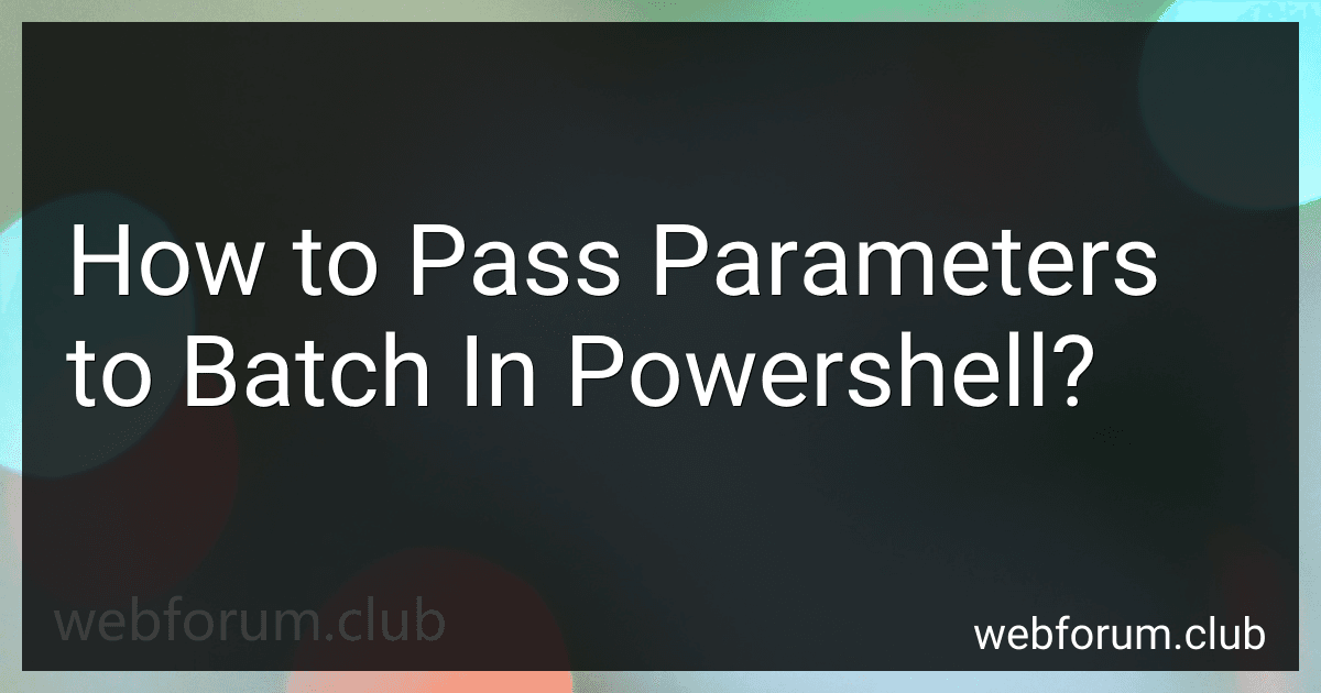 How to Pass Parameters to Batch In Powershell? image