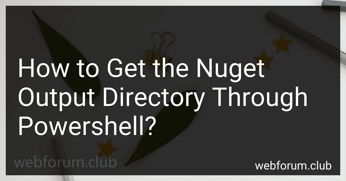 How to Get the Nuget Output Directory Through Powershell? preview