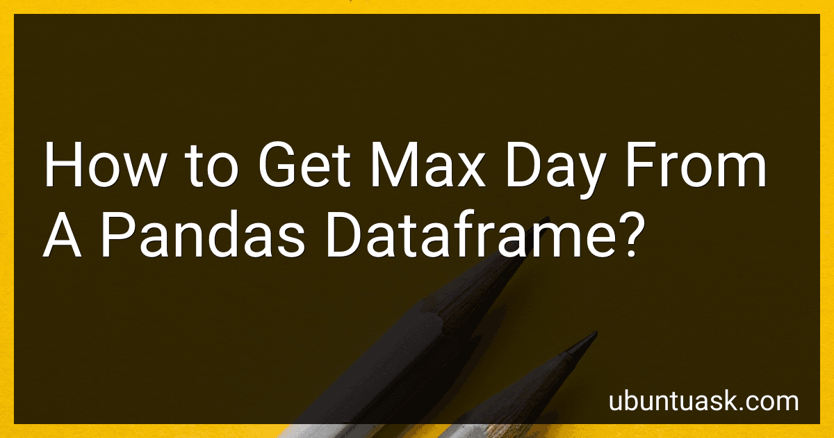 How to Get Max Day From A Pandas Dataframe? preview