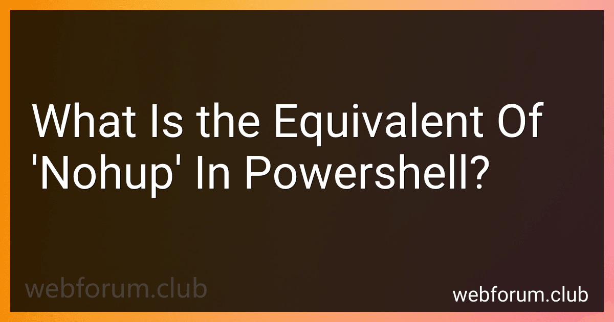 What Is the Equivalent Of 'Nohup' In Powershell? image