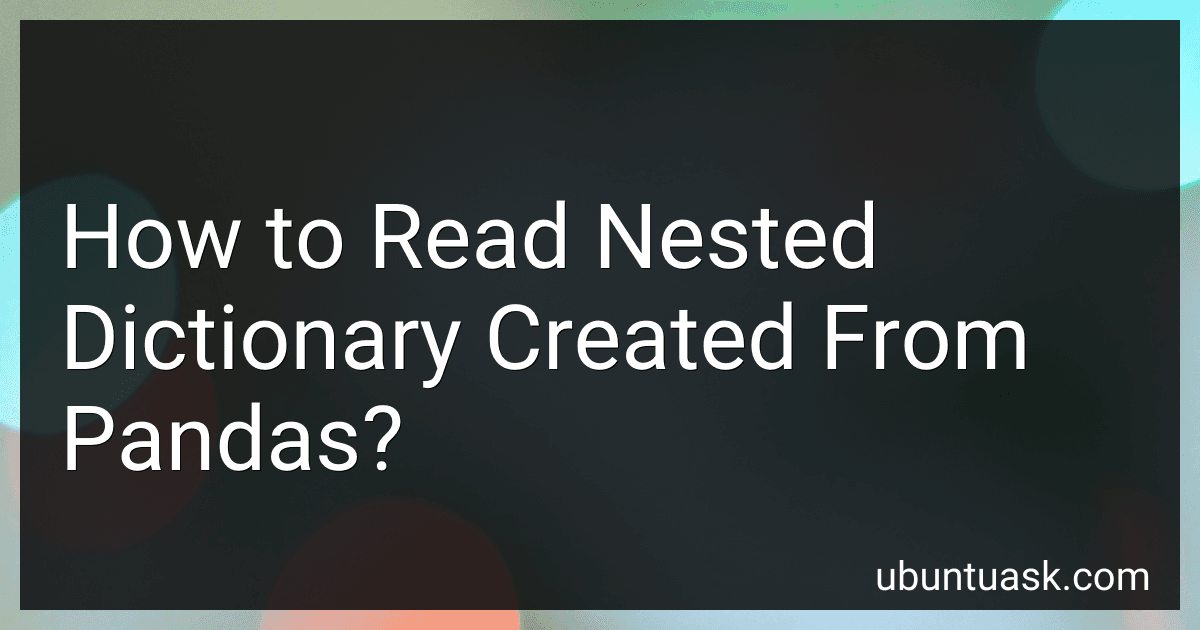 How to Read Nested Dictionary Created From Pandas? image
