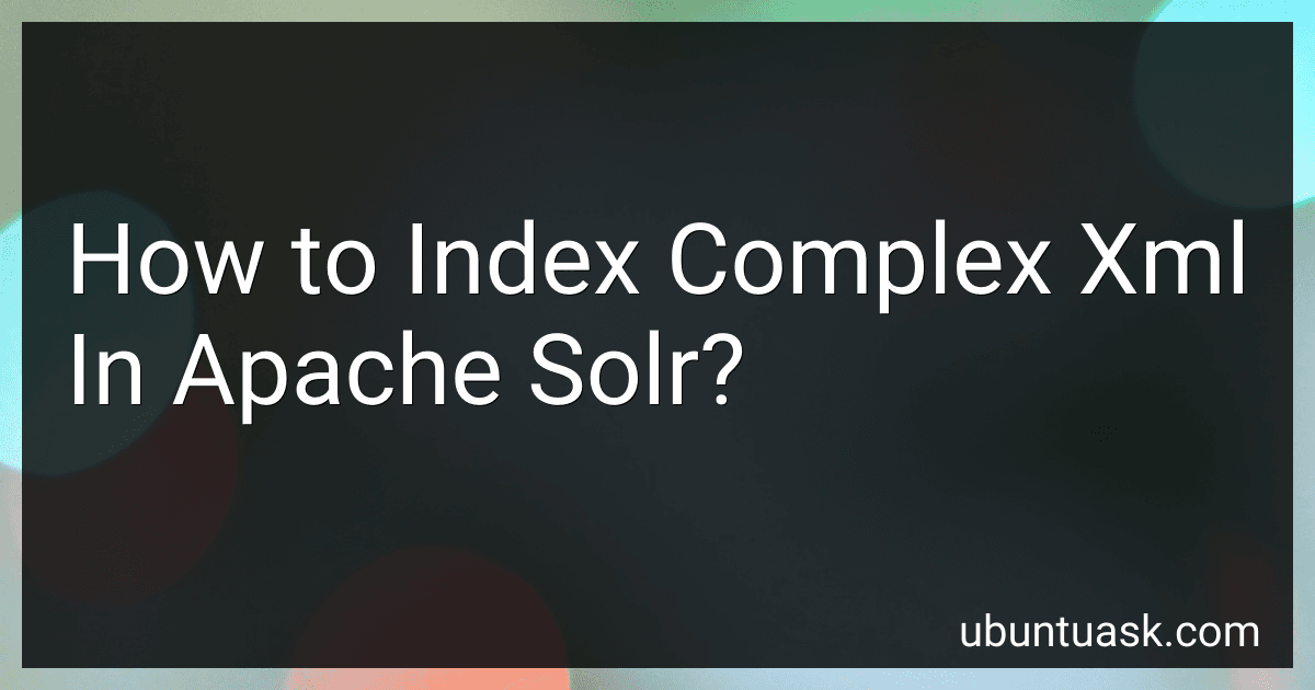 How to Index Complex Xml In Apache Solr? preview