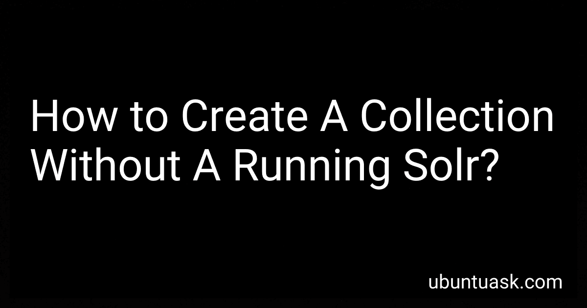 How to Create A Collection Without A Running Solr? preview