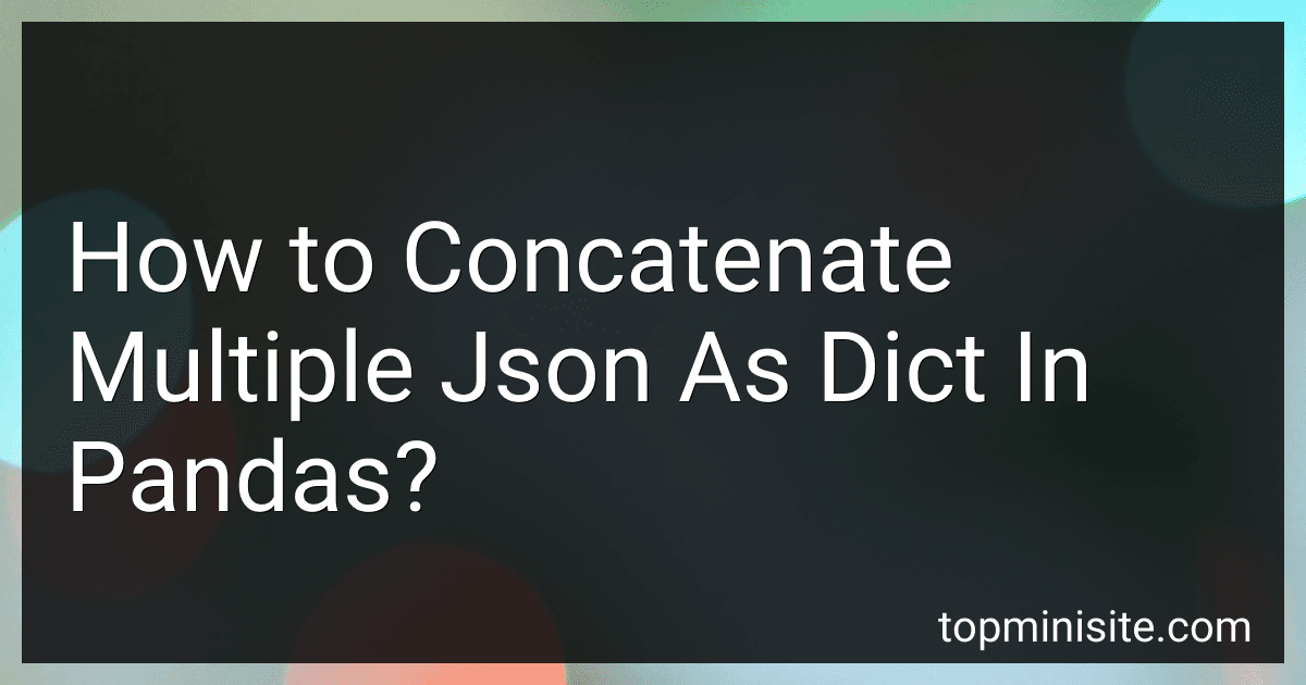 How to Concatenate Multiple Json As Dict In Pandas? image