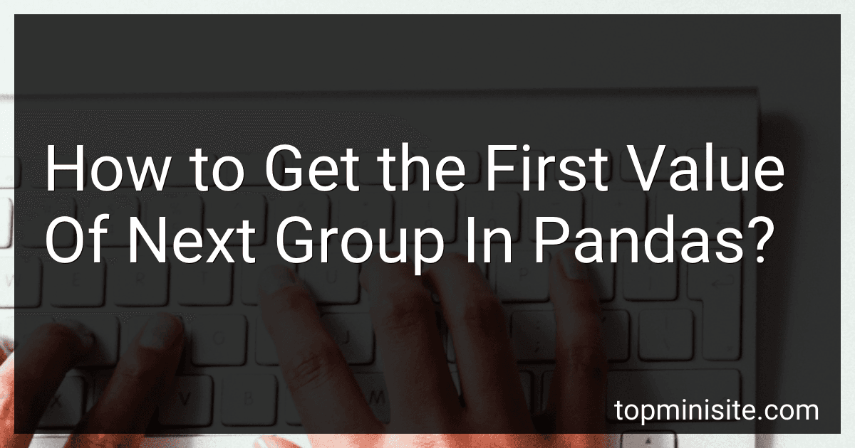 How to Get the First Value Of Next Group In Pandas? image