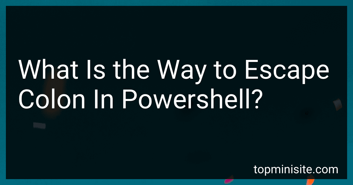 What Is the Way to Escape Colon In Powershell? image
