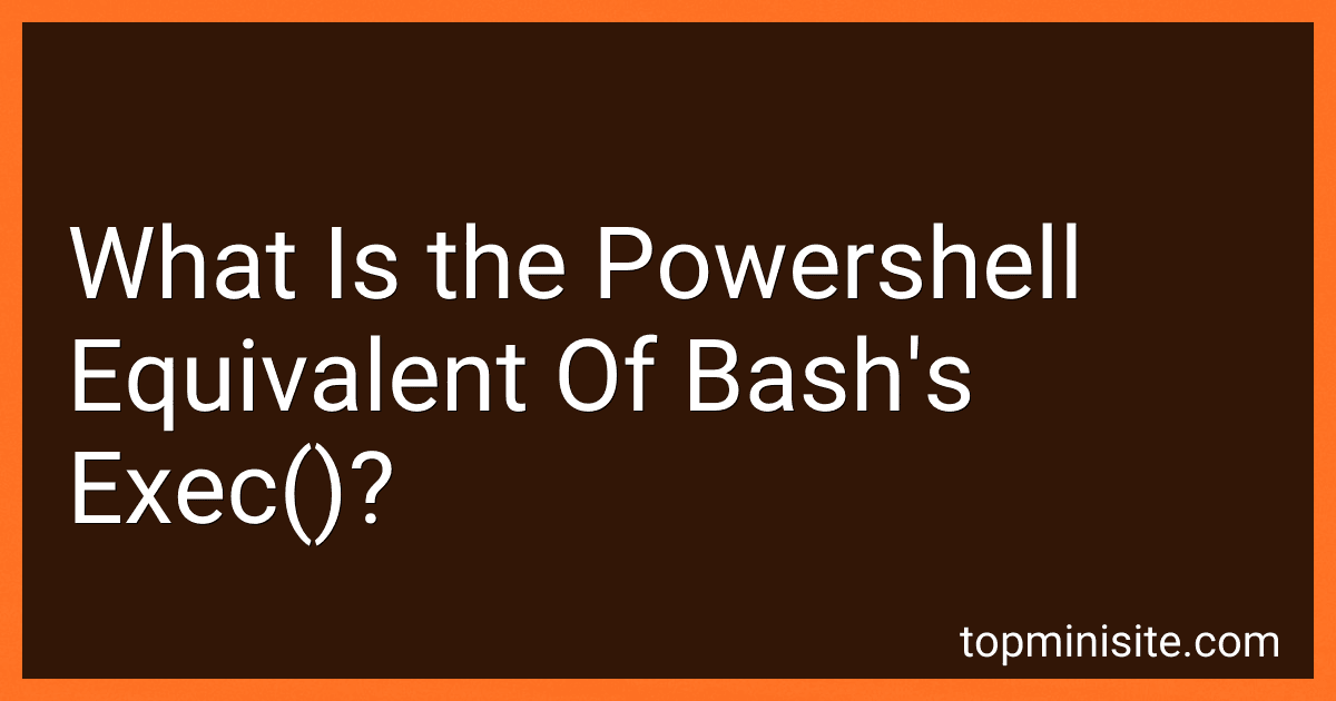 What Is the Powershell Equivalent Of Bash's Exec()? preview
