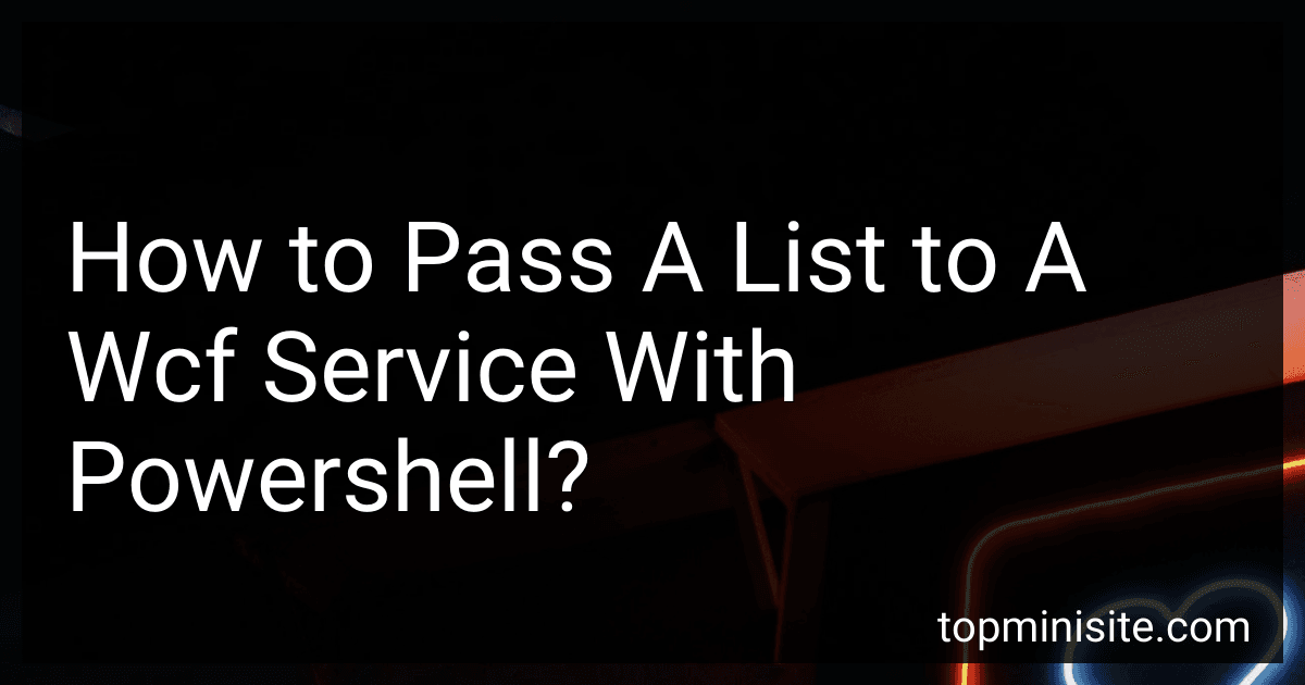 How to Pass A List to A Wcf Service With Powershell? image