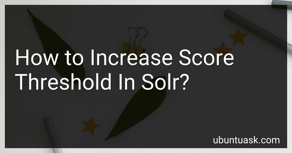 How to Increase Score Threshold In Solr? image