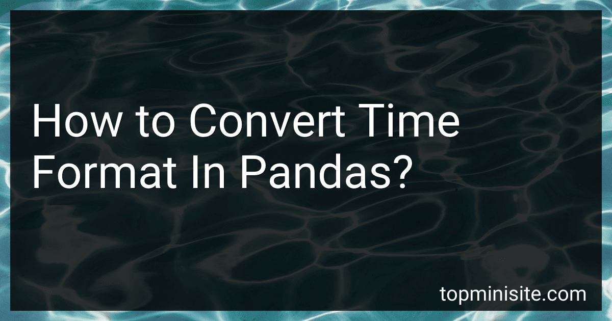 How to Convert Time Format In Pandas? image