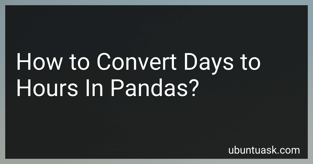 How to Convert Days to Hours In Pandas? preview