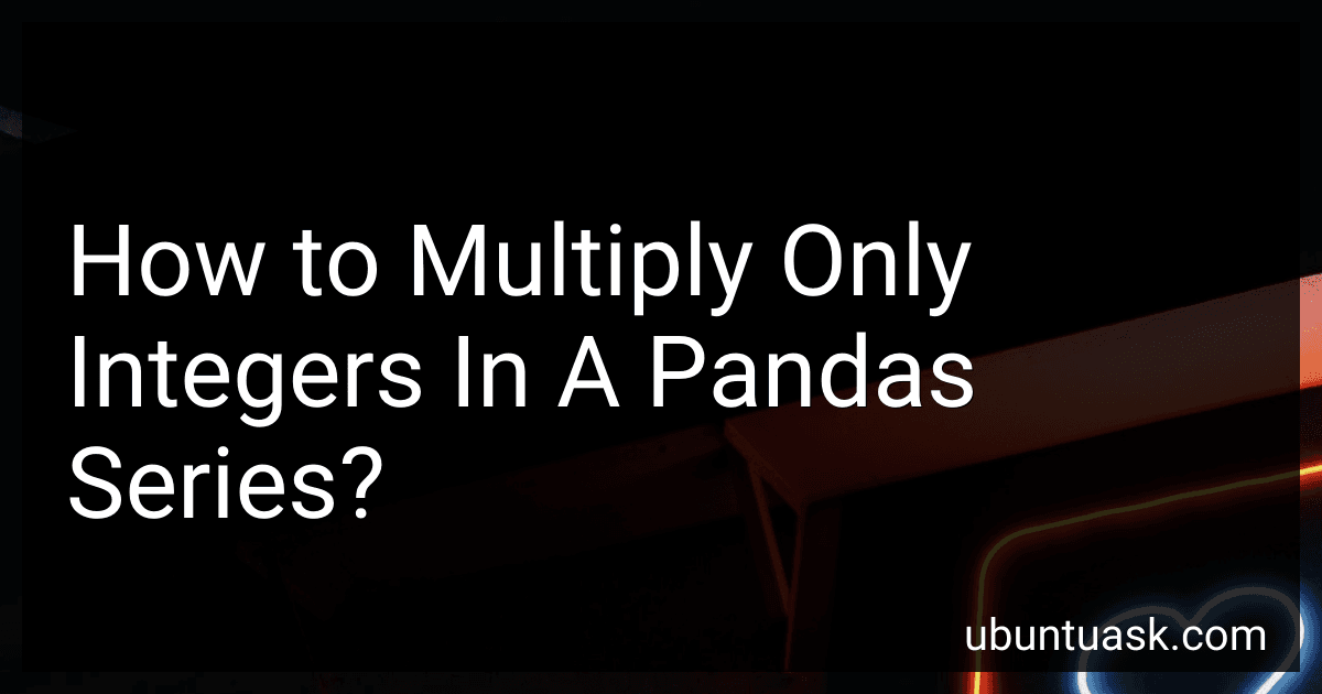 How to Multiply Only Integers In A Pandas Series? image