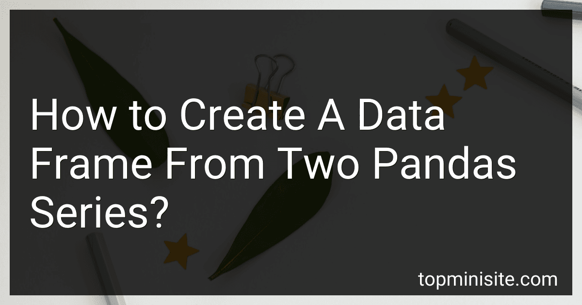 How to Create A Data Frame From Two Pandas Series? image