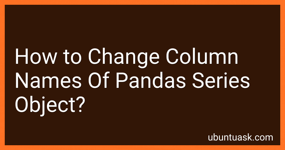 How to Change Column Names Of Pandas Series Object? image
