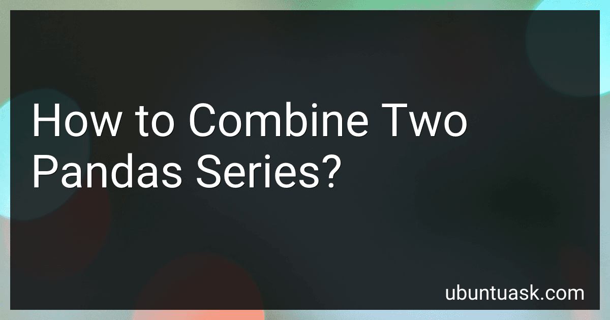 How to Combine Two Pandas Series? preview