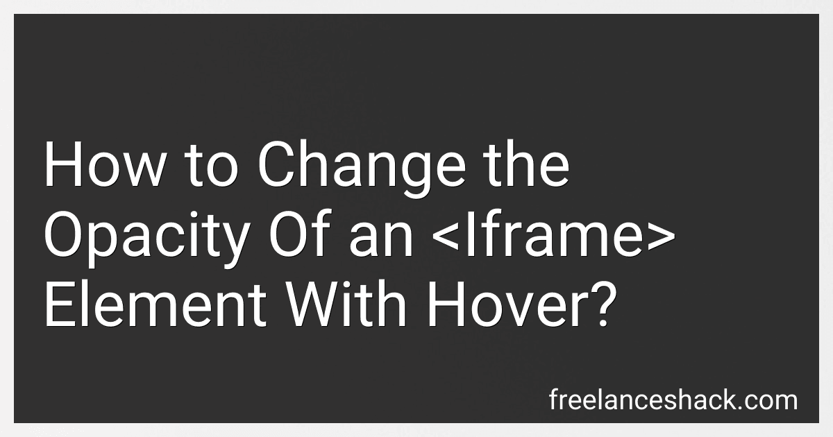 How to Change the Opacity Of an <Iframe> Element With Hover? image