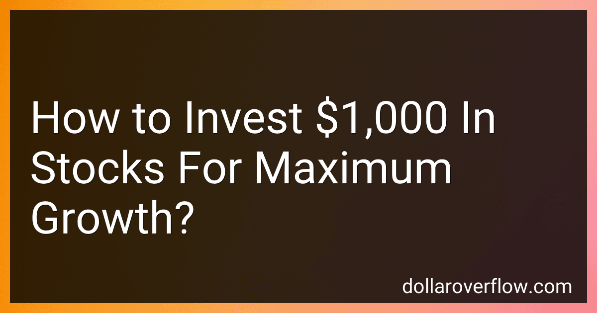 How to Invest $1,000 In Stocks For Maximum Growth? image