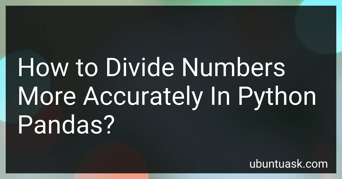 How to Divide Numbers More Accurately In Python Pandas? image