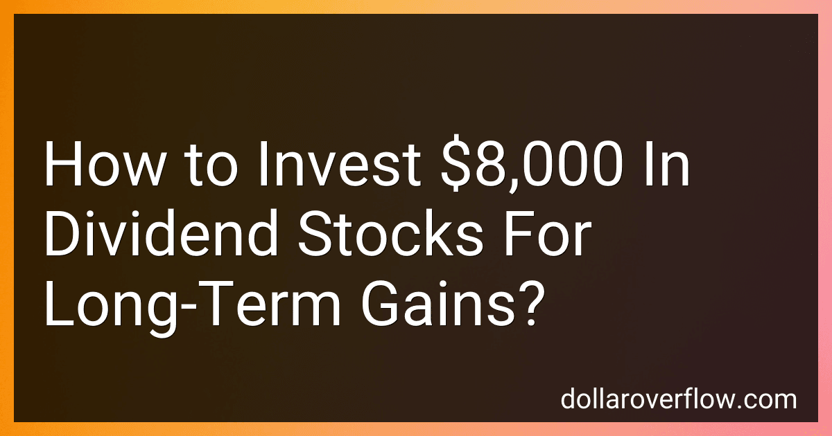 How to Invest $8,000 In Dividend Stocks For Long-Term Gains? image
