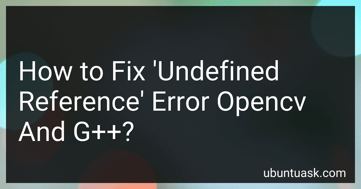 How to Fix 'Undefined Reference' Error Opencv And G++? preview
