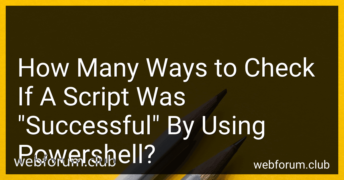 How Many Ways to Check If A Script Was "Successful" By Using Powershell? image