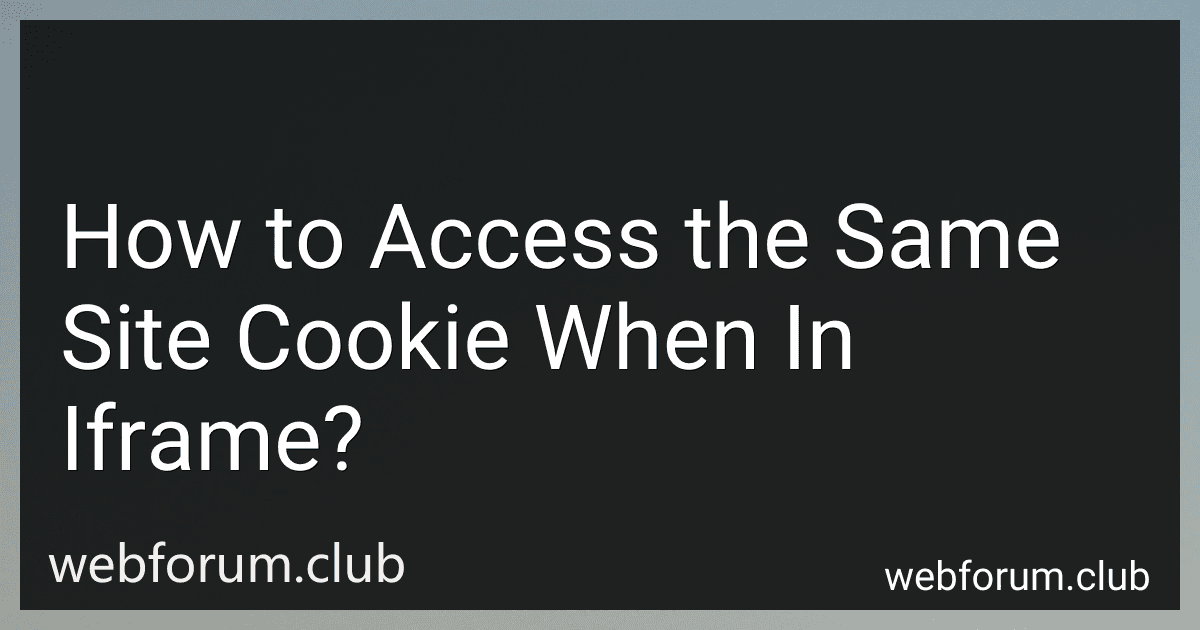 How to Access the Same Site Cookie When In Iframe? image