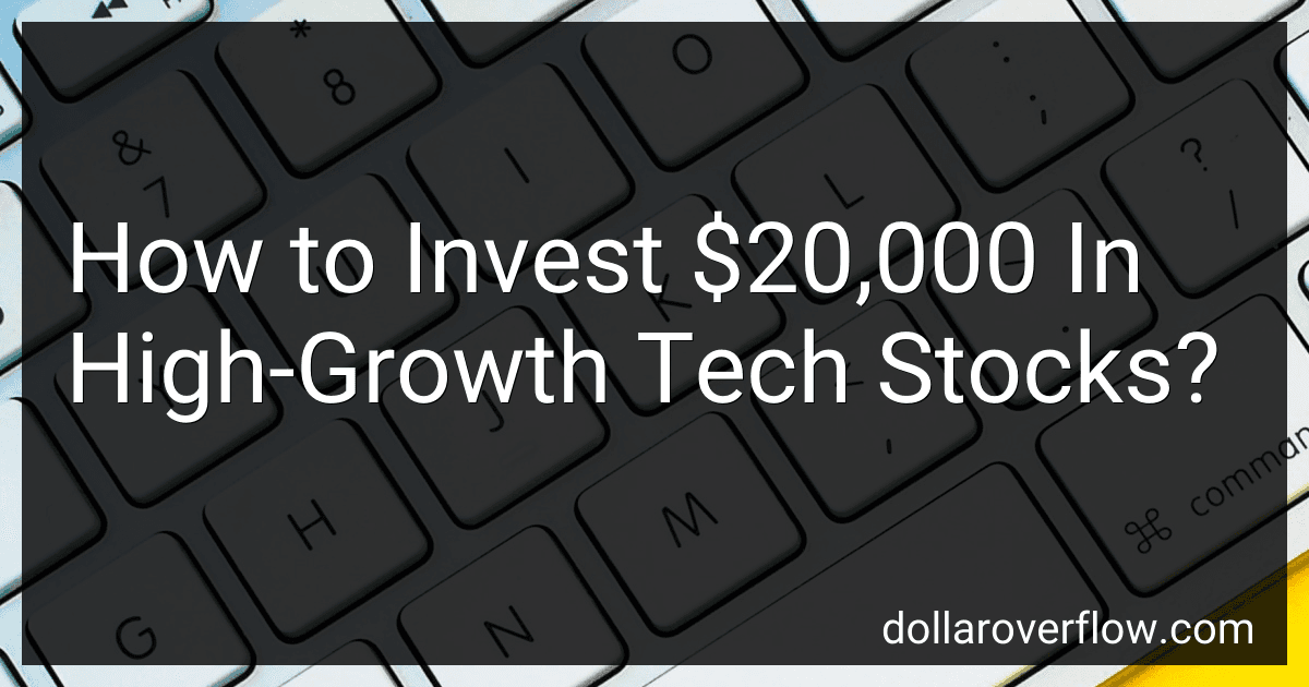 How to Invest $20,000 In High-Growth Tech Stocks? image