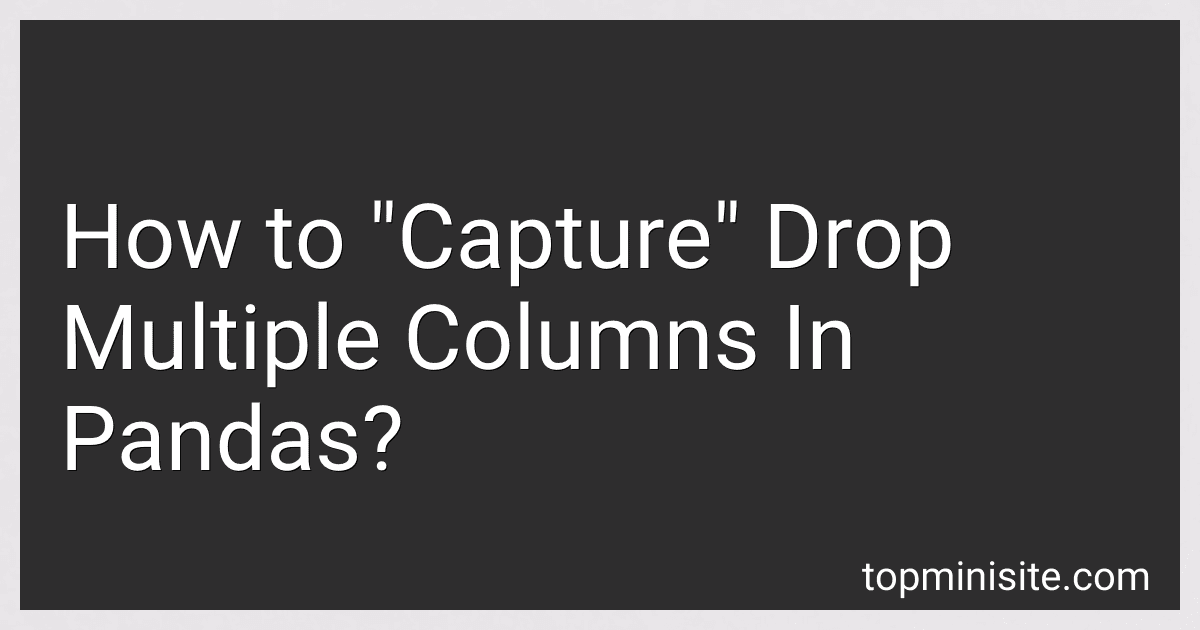 How to "Capture" Drop Multiple Columns In Pandas? preview