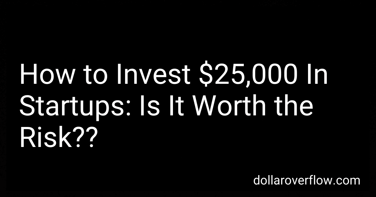 How to Invest $25,000 In Startups: Is It Worth the Risk?? image