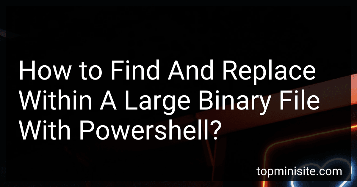 How to Find And Replace Within A Large Binary File With Powershell? preview
