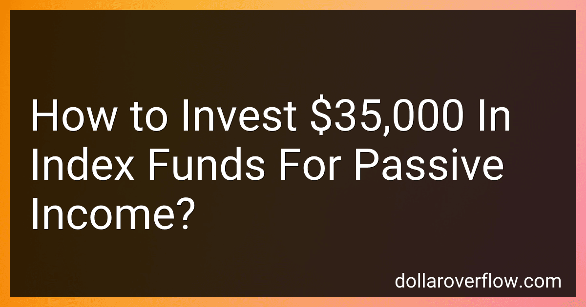 How to Invest $35,000 In Index Funds For Passive Income? image