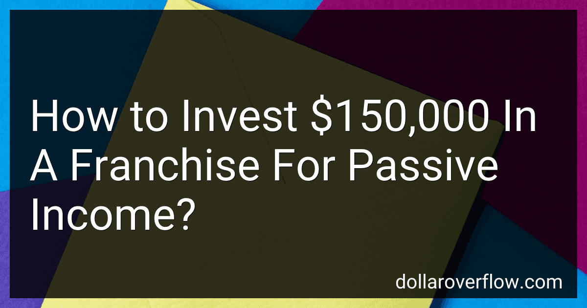How to Invest $150,000 In A Franchise For Passive Income? image