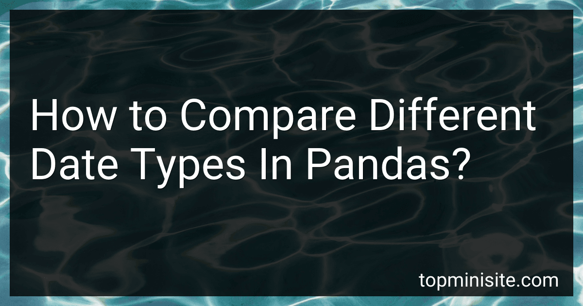 How to Compare Different Date Types In Pandas? preview