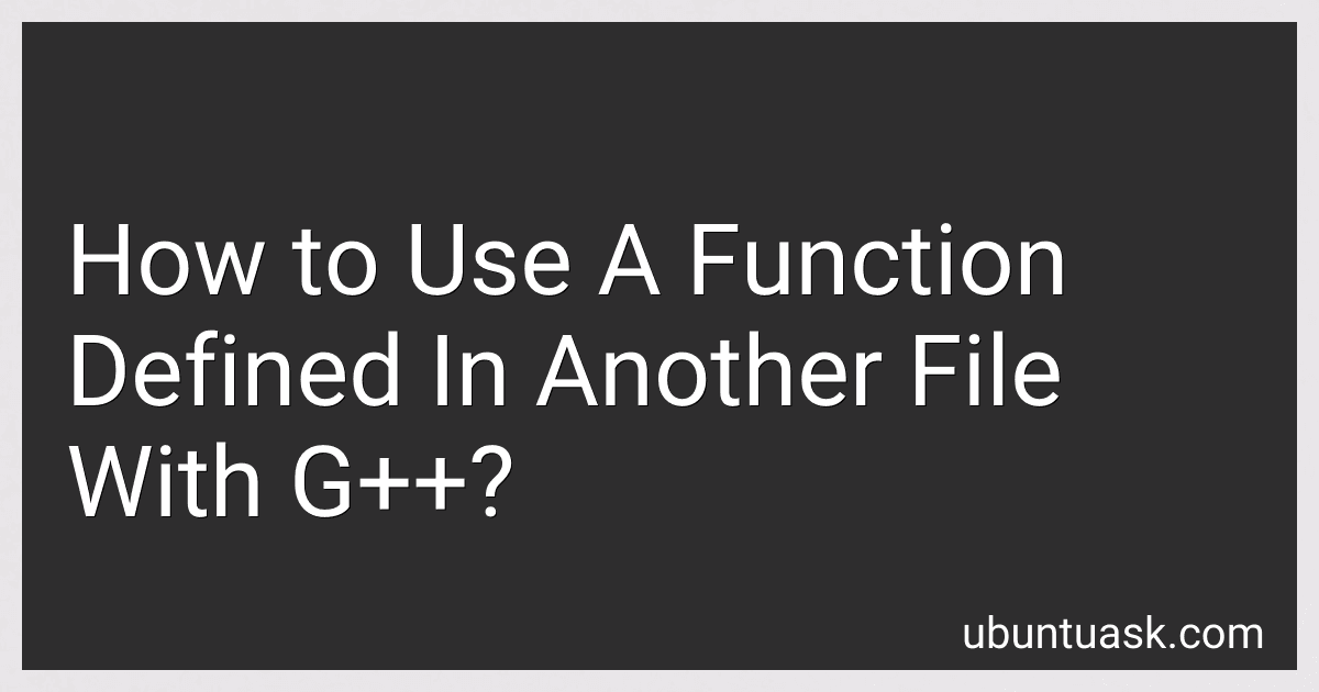 How to Use A Function Defined In Another File With G++? image