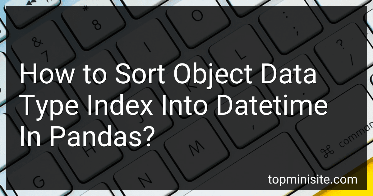 How to Sort Object Data Type Index Into Datetime In Pandas? preview