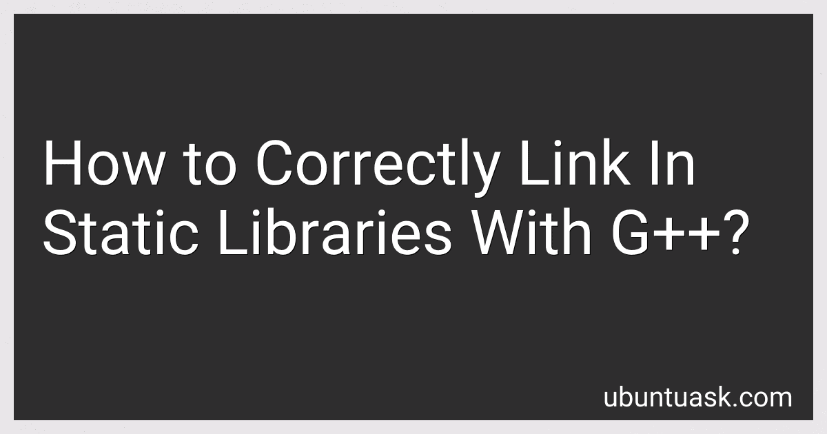 How to Correctly Link In Static Libraries With G++? preview