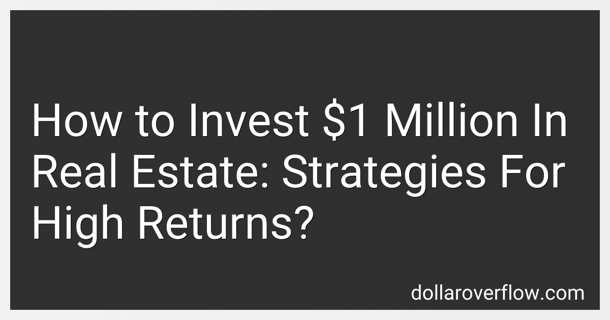 How to Invest $1 Million In Real Estate: Strategies For High Returns? image
