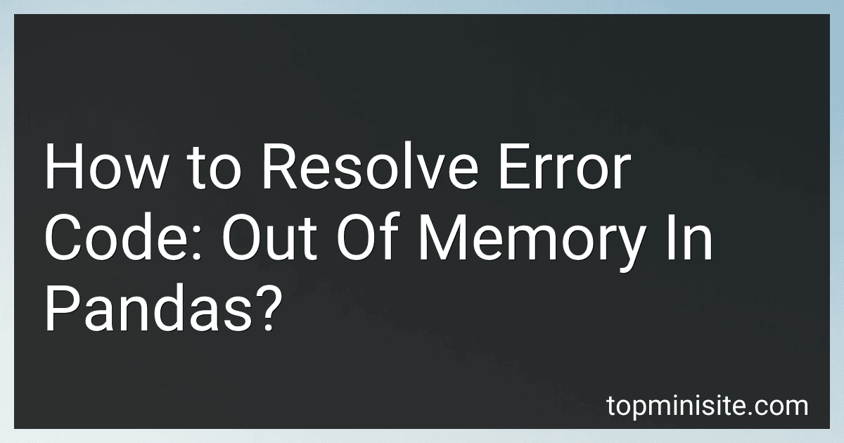 How to Resolve Error Code: Out Of Memory In Pandas? preview