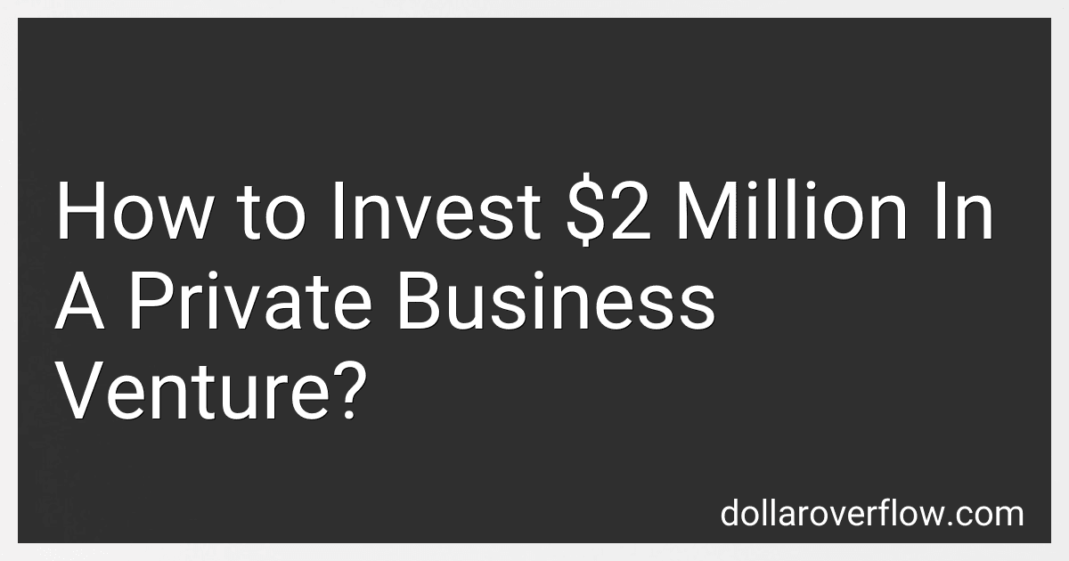 How to Invest $2 Million In A Private Business Venture? image