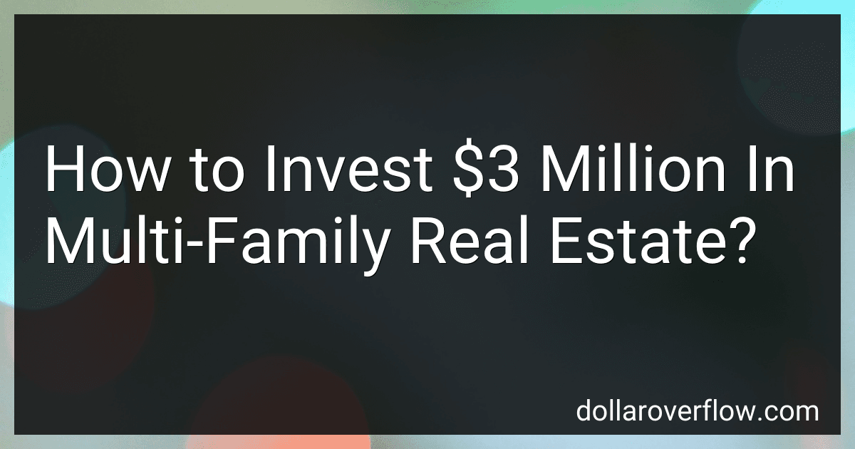 How to Invest $3 Million In Multi-Family Real Estate? image