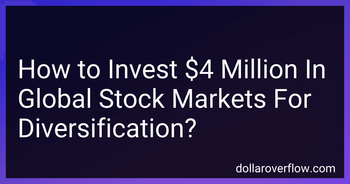 How to Invest $4 Million In Global Stock Markets For Diversification? image