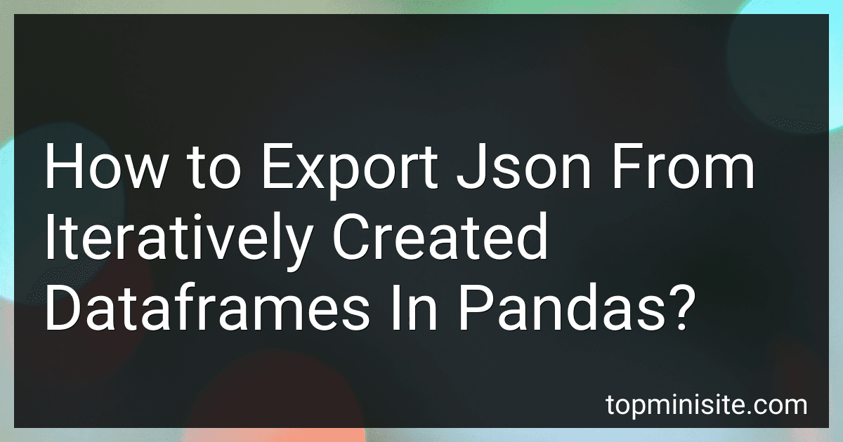 How to Export Json From Iteratively Created Dataframes In Pandas? image