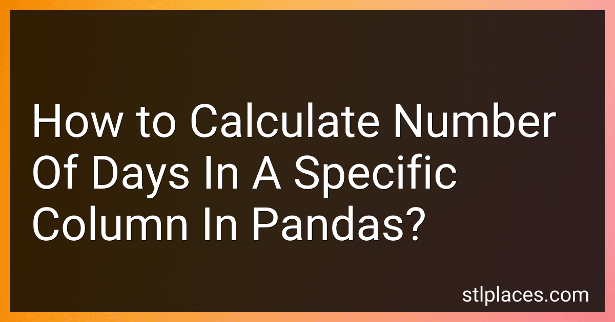 How to Calculate Number Of Days In A Specific Column In Pandas? preview